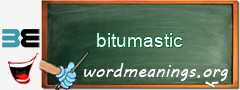 WordMeaning blackboard for bitumastic